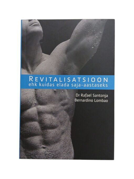 "Revitalisatsioon ehk kuidas elada saja-aastaseks" Dr Rafael Santonja, Bernardino Lombao