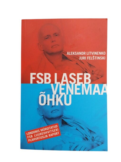 "FSB laseb Venemaa õhku" Aleksandr Litvinenko, Juri Felštinski