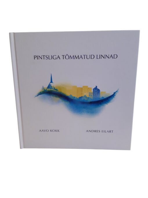 "Pintsliga tõmmatud linnad" Aavo Kokk, Andres Eilart