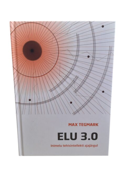 "Elu 3.0. Inimelu tehisintellekti ajajärgul" Max Tegmark