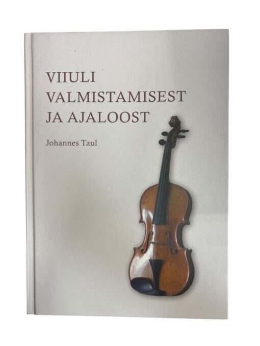 "Viiuli valmistamisest ja ajaloost" Johannes Taul