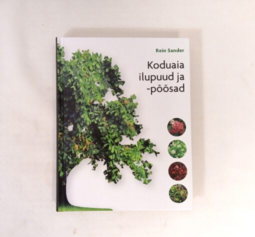 "Koduaia ilupuud ja -põõsad" Rein Sander