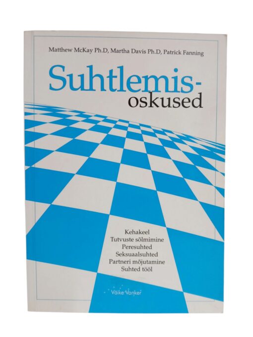 "Suhtlemisoskused" Matthew McKay Ph.D, Martha Davis Ph.D, Patrick Fanning