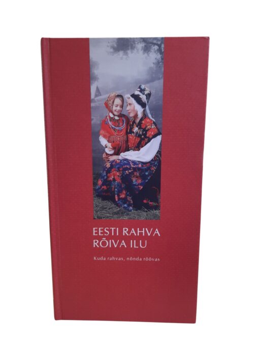 "Eesti rahva rõiva ilu. Kuda rahvas, nõnda rõõvas"