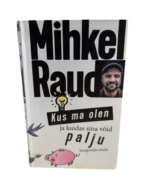 "Kus ma olen ja kuidas sina võid palju kaugemale jõuda" Mihkel Raud