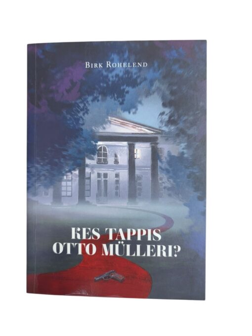 "Kes tappis Otto Mülleri" Birk Rohelend