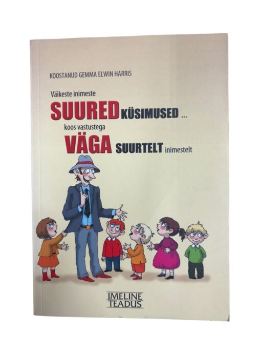 "Väikeste inimeste suured küsimused koos vastustega väga suurtelt inimestelt" Gemma Elwin Harris