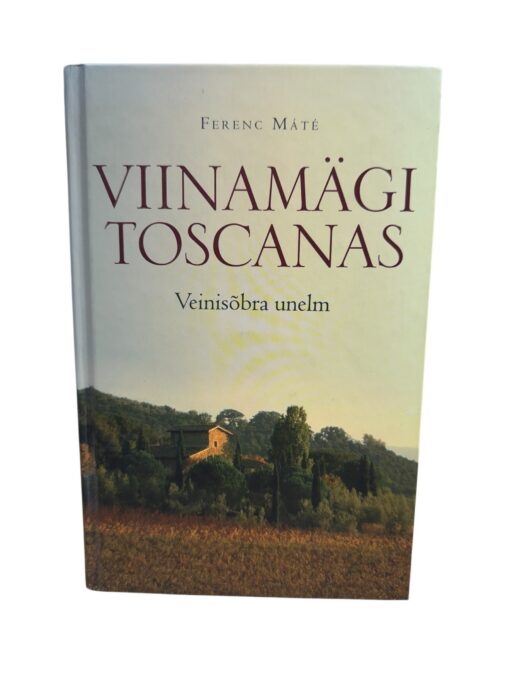 "Viinamägi Toscanas. Veinisõbra unelm" Ferenc Mate