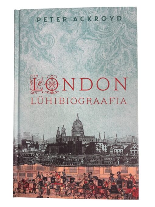 "London. Lühibiograafia" Deter Ackroyd