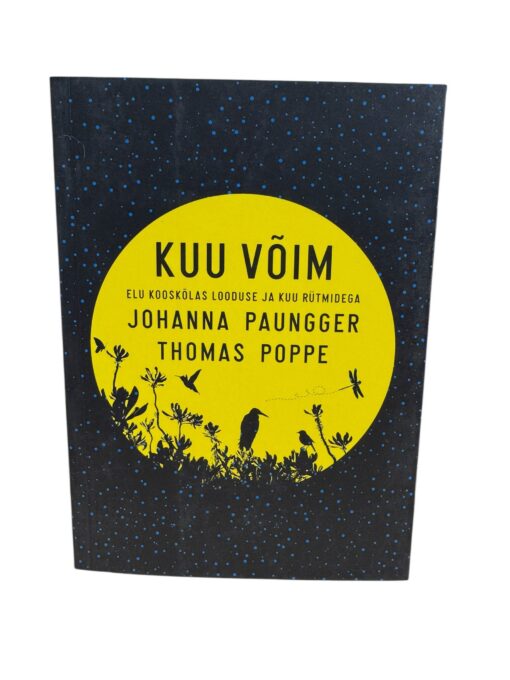 "Kuu võim. Elu kooskõlas looduse ja kuu rütmidega" Johanna Paungger, Thomas Poppe