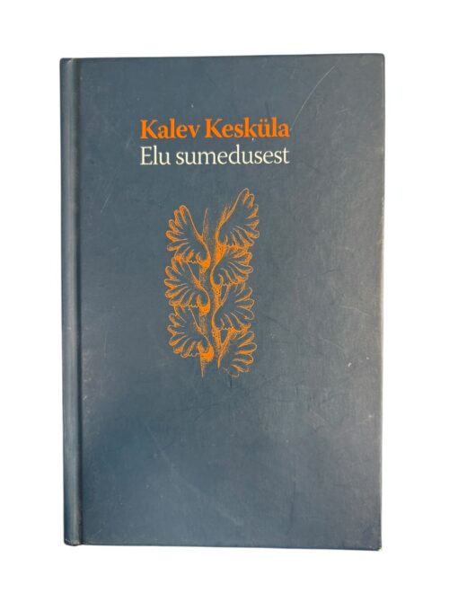 "Elu sumedusest" Kalev Kesküla
