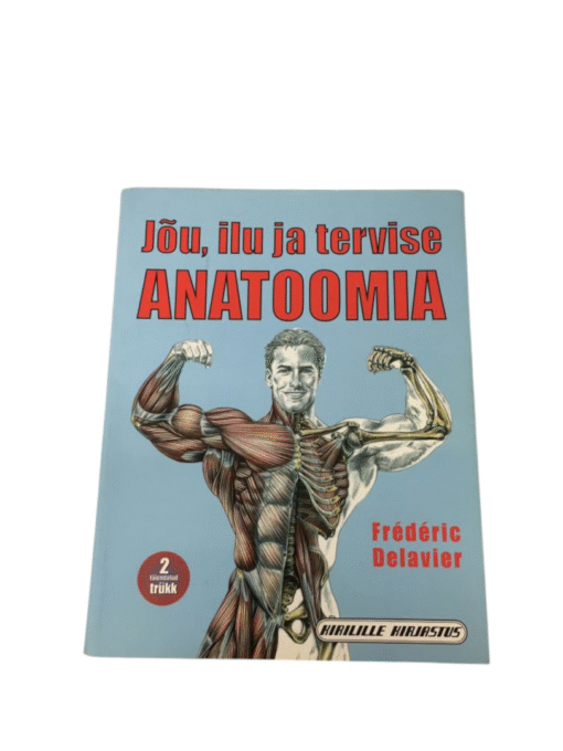 "Jõu, ilu ja tervise anatoomia" Frédéric Delavier